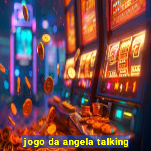 jogo da angela talking